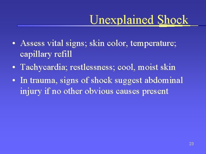 Unexplained Shock • Assess vital signs; skin color, temperature; capillary refill • Tachycardia; restlessness;