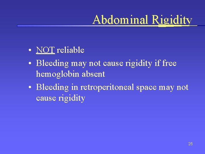 Abdominal Rigidity • NOT reliable • Bleeding may not cause rigidity if free hemoglobin