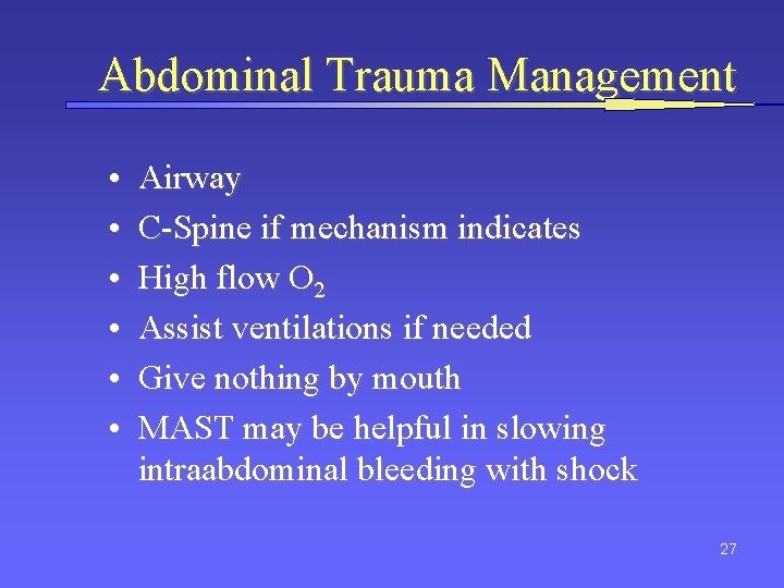 Abdominal Trauma Management • • • Airway C-Spine if mechanism indicates High flow O