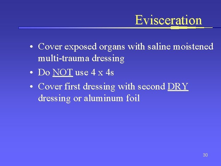 Evisceration • Cover exposed organs with saline moistened multi-trauma dressing • Do NOT use