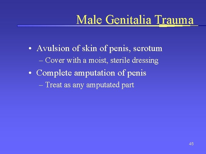 Male Genitalia Trauma • Avulsion of skin of penis, scrotum – Cover with a