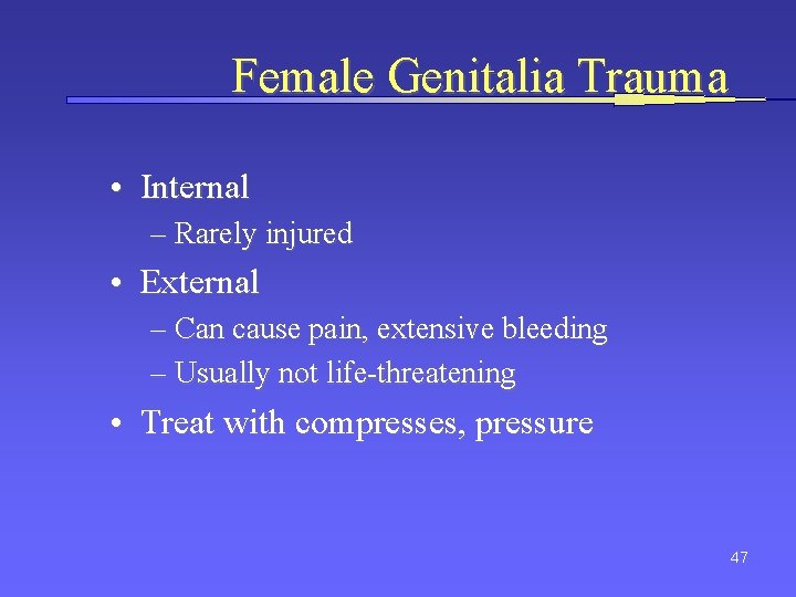 Female Genitalia Trauma • Internal – Rarely injured • External – Can cause pain,
