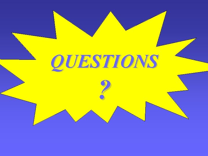 QUESTIONS ? 
