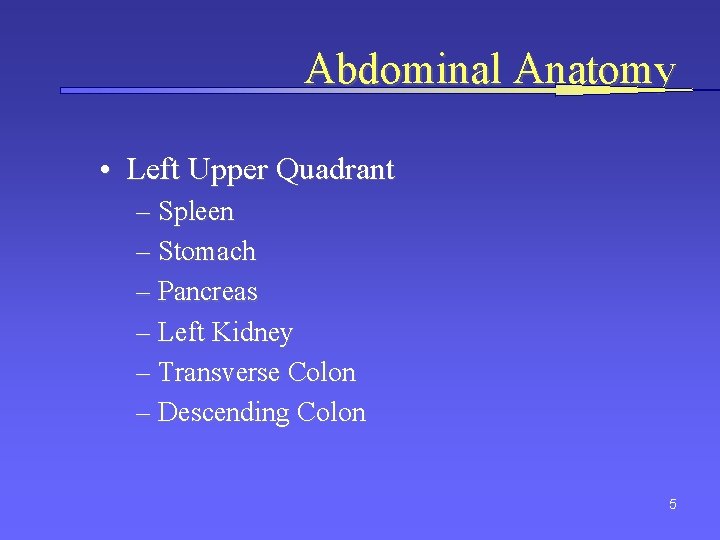 Abdominal Anatomy • Left Upper Quadrant – Spleen – Stomach – Pancreas – Left