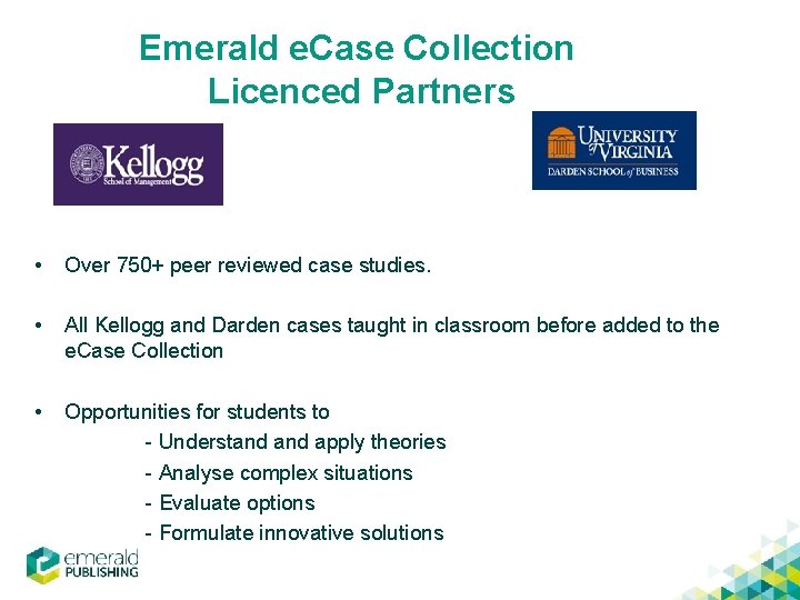 Emerald e. Case Collection Licenced Partners • Over 750+ peer reviewed case studies. •