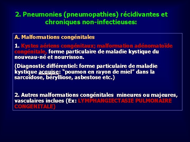 2. Pneumonies (pneumopathies) récidivantes et chroniques non-infectieuses: A. Malformations congénitales 1. Kystes aériens congénitaux;