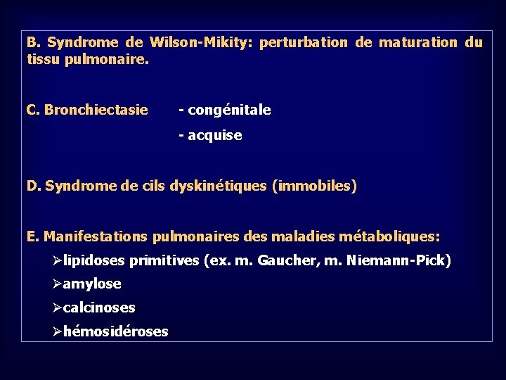B. Syndrome de Wilson-Mikity: perturbation de maturation du tissu pulmonaire. C. Bronchiectasie - congénitale