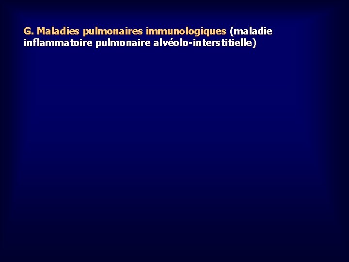 G. Maladies pulmonaires immunologiques (maladie inflammatoire pulmonaire alvéolo-interstitielle) 