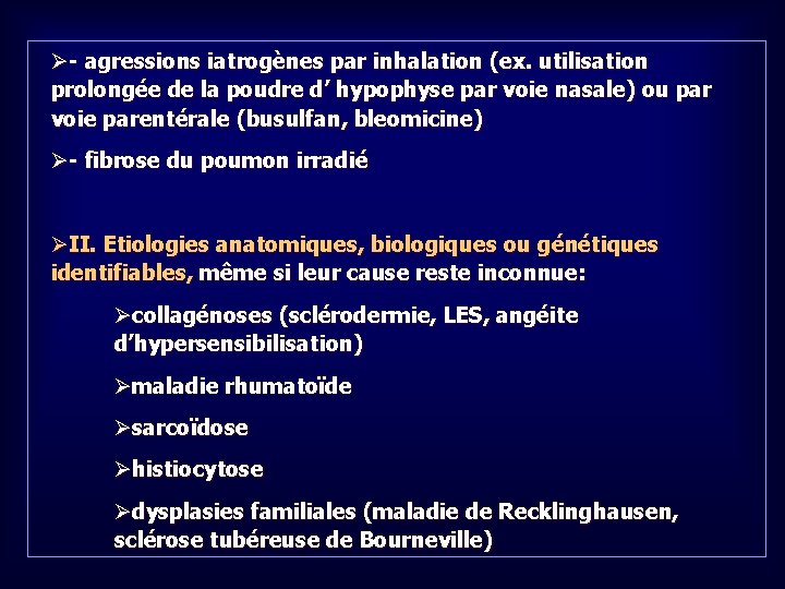 Ø- agressions iatrogènes par inhalation (ex. utilisation prolongée de la poudre d’ hypophyse par