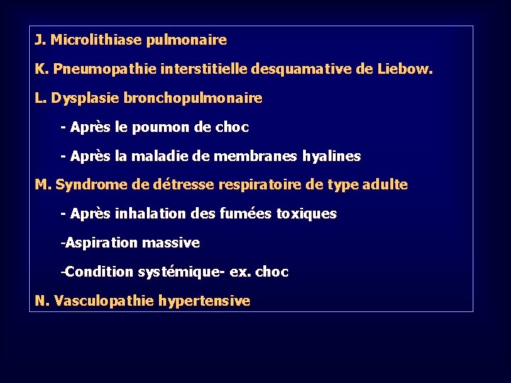 J. Microlithiase pulmonaire K. Pneumopathie interstitielle desquamative de Liebow. L. Dysplasie bronchopulmonaire - Après