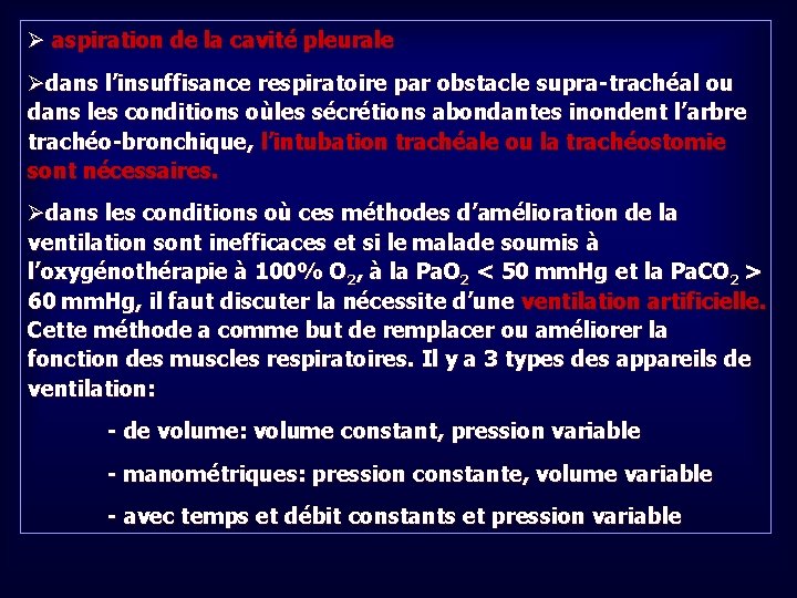 Ø aspiration de la cavité pleurale Ødans l’insuffisance respiratoire par obstacle supra-trachéal ou dans