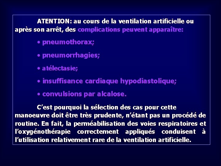 ATENTION: au cours de la ventilation artificielle ou après son arrêt, des complications peuvent