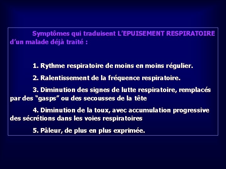 Symptômes qui traduisent L’EPUISEMENT RESPIRATOIRE d’un malade déjà traité : 1. Rythme respiratoire de