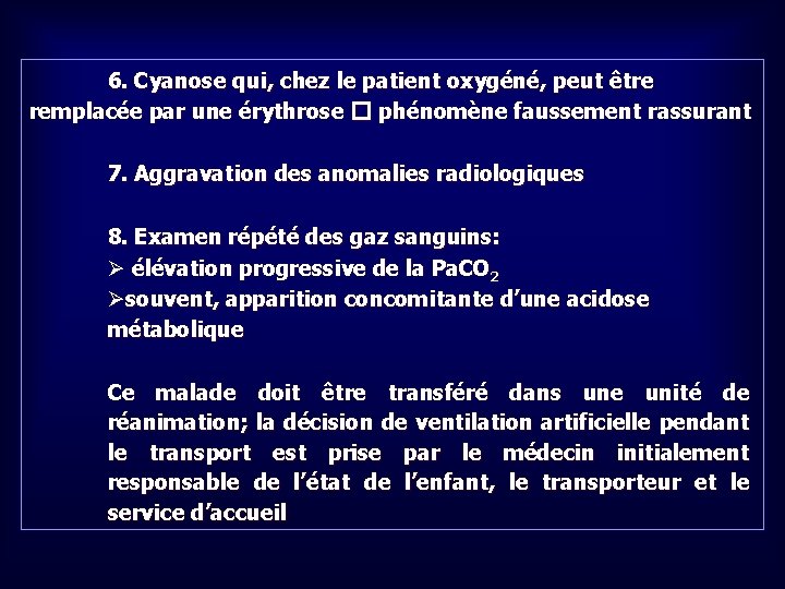 6. Cyanose qui, chez le patient oxygéné, peut être remplacée par une érythrose �