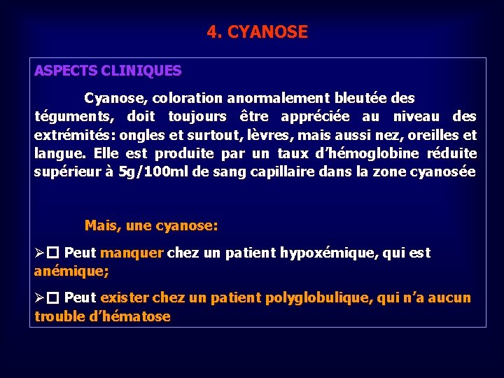 4. CYANOSE ASPECTS CLINIQUES Cyanose, coloration anormalement bleutée des téguments, doit toujours être appréciée