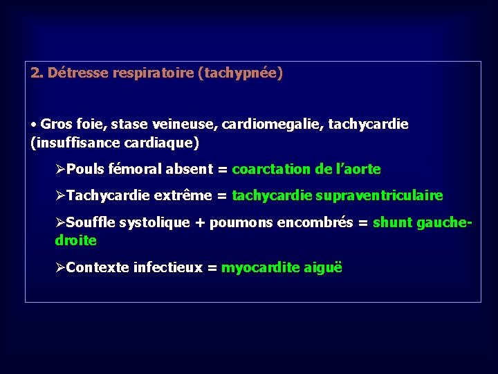 2. Détresse respiratoire (tachypnée) • Gros foie, stase veineuse, cardiomegalie, tachycardie (insuffisance cardiaque) ØPouls