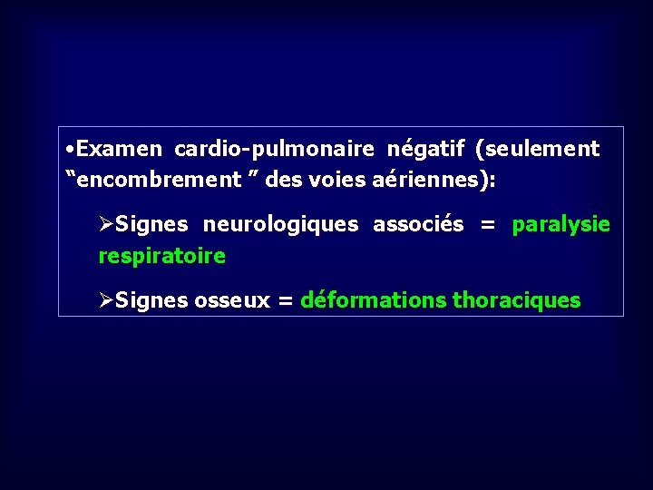  • Examen cardio-pulmonaire négatif (seulement “encombrement ” des voies aériennes): ØSignes neurologiques associés