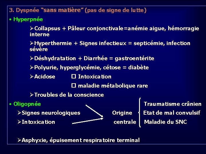 3. Dyspnée “sans matière” (pas de signe de lutte) • Hyperpnée ØCollapsus + Pâleur