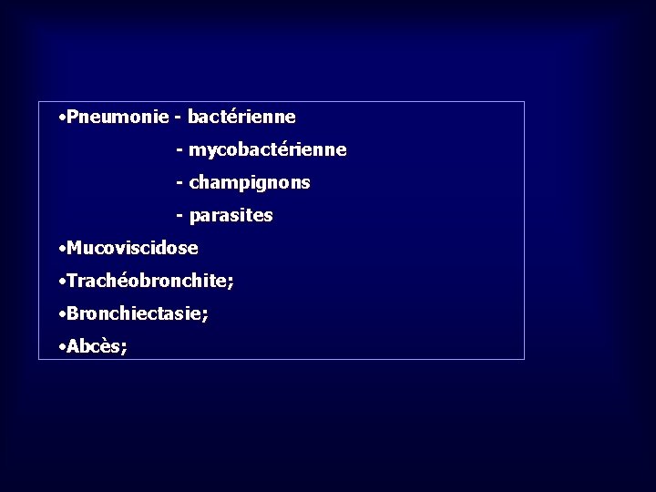  • Pneumonie - bactérienne - mycobactérienne - champignons - parasites • Mucoviscidose •