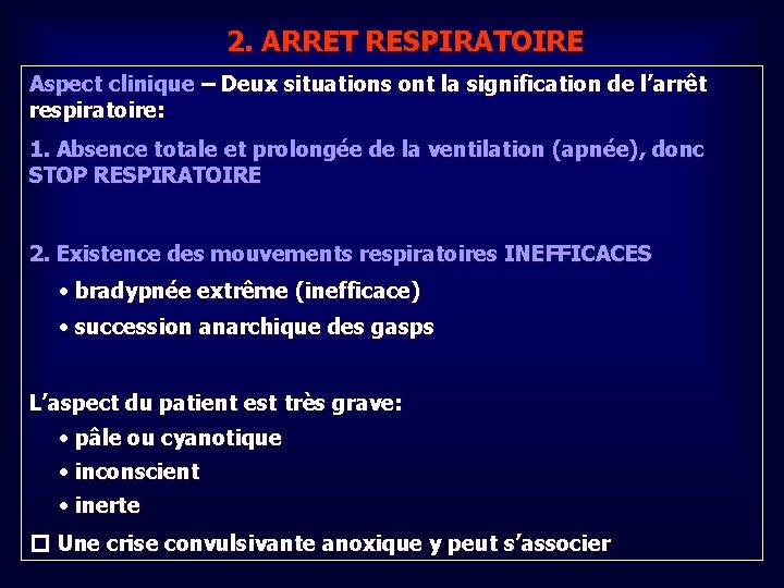 2. ARRET RESPIRATOIRE Aspect clinique – Deux situations ont la signification de l’arrêt respiratoire: