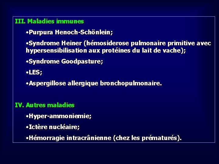 III. Maladies immunes • Purpura Henoch-Schönlein; • Syndrome Heiner (hémosiderose pulmonaire primitive avec hypersensibilisation