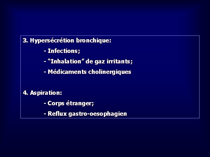 3. Hypersécrétion bronchique: - Infections; - “Inhalation” de gaz irritants; - Médicaments cholinergiques 4.