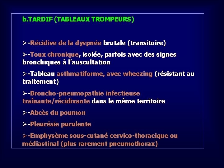 b. TARDIF (TABLEAUX TROMPEURS) Ø-Récidive de la dyspnée brutale (transitoire) Ø-Toux chronique, isolée, parfois