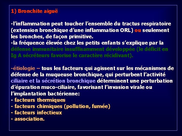 1) Bronchite aiguë -l’inflammation peut toucher l’ensemble du tractus respiratoire (extension bronchique d’une inflammation