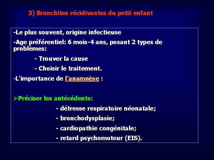 3) Bronchites récidivantes du petit enfant -Le plus souvent, origine infectieuse -Age préférentiel: 6