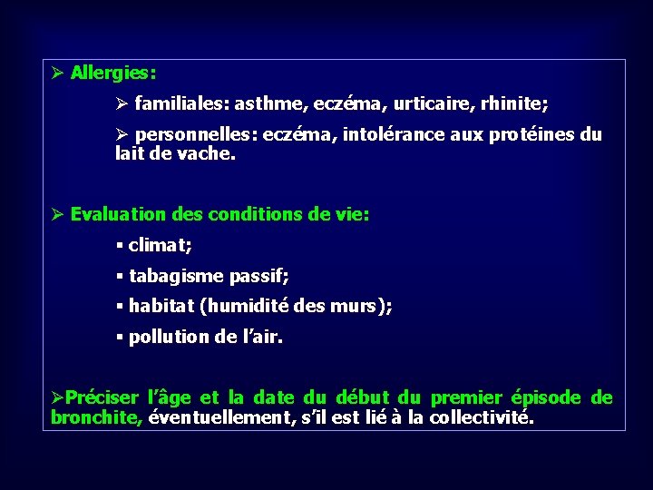 Ø Allergies: Ø familiales: asthme, eczéma, urticaire, rhinite; Ø personnelles: eczéma, intolérance aux protéines