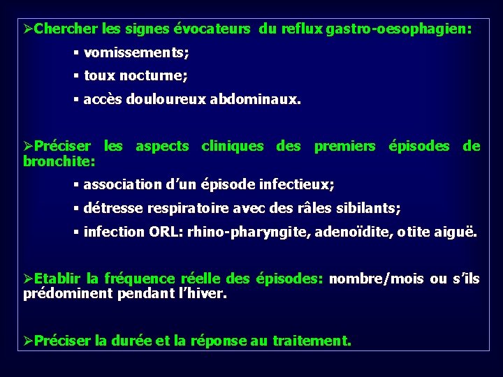 ØChercher les signes évocateurs du reflux gastro-oesophagien: § vomissements; § toux nocturne; § accès