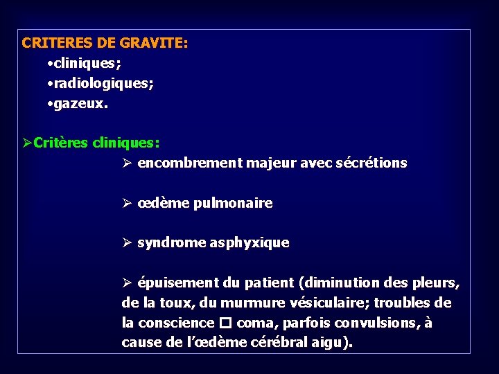 CRITERES DE GRAVITE: • cliniques; • radiologiques; • gazeux. ØCritères cliniques: Ø encombrement majeur