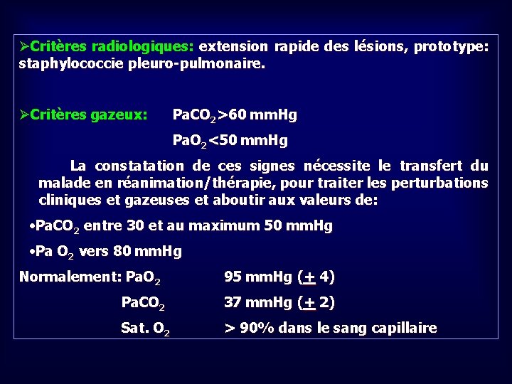 ØCritères radiologiques: extension rapide des lésions, prototype: staphylococcie pleuro-pulmonaire. ØCritères gazeux: Pa. CO 2>60