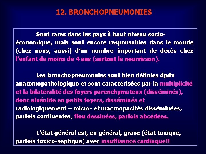 12. BRONCHOPNEUMONIES Sont rares dans les pays à haut niveau socioéconomique, mais sont encore