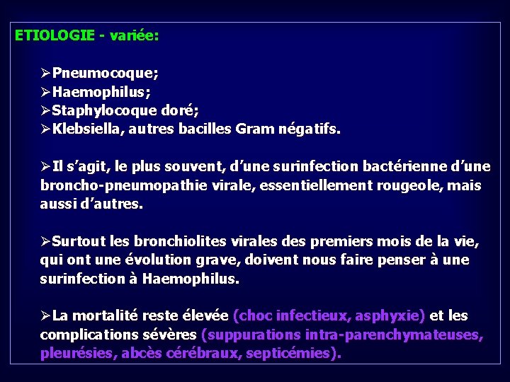 ETIOLOGIE - variée: ØPneumocoque; ØHaemophilus; ØStaphylocoque doré; ØKlebsiella, autres bacilles Gram négatifs. ØIl s’agit,