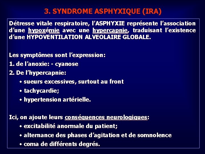 3. SYNDROME ASPHYXIQUE (IRA) Détresse vitale respiratoire, l’ASPHYXIE représente l’association d’une hypoxémie avec une