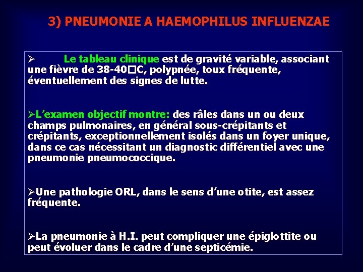 3) PNEUMONIE A HAEMOPHILUS INFLUENZAE Ø Le tableau clinique est de gravité variable, associant