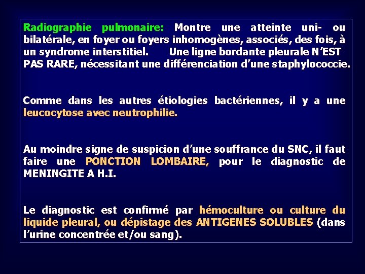 Radiographie pulmonaire: Montre une atteinte uni- ou bilatérale, en foyer ou foyers inhomogènes, associés,