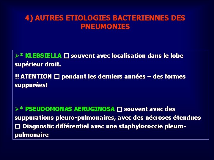 4) AUTRES ETIOLOGIES BACTERIENNES DES PNEUMONIES Ø* KLEBSIELLA � souvent avec localisation dans le