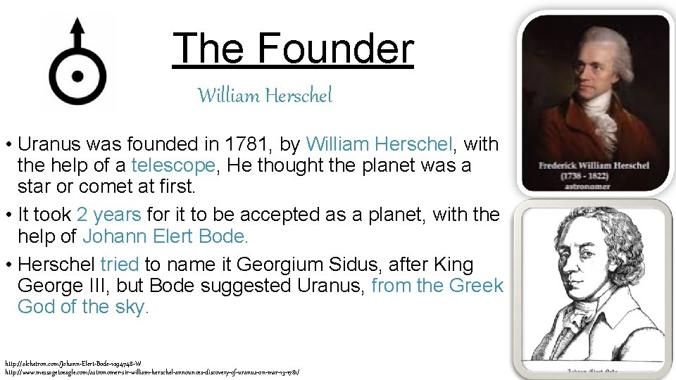 The Founder William Herschel • Uranus was founded in 1781, by William Herschel, with