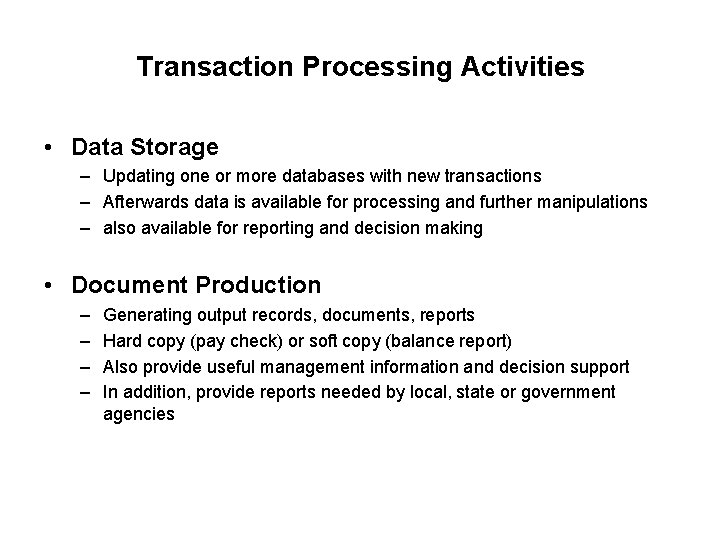 Transaction Processing Activities • Data Storage – Updating one or more databases with new