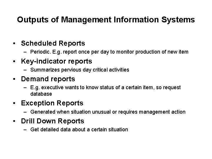 Outputs of Management Information Systems • Scheduled Reports – Periodic. E. g. report once