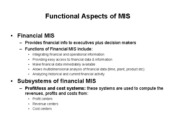 Functional Aspects of MIS • Financial MIS – Provides financial info to executives plus