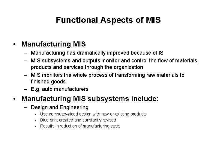 Functional Aspects of MIS • Manufacturing MIS – Manufacturing has dramatically improved because of