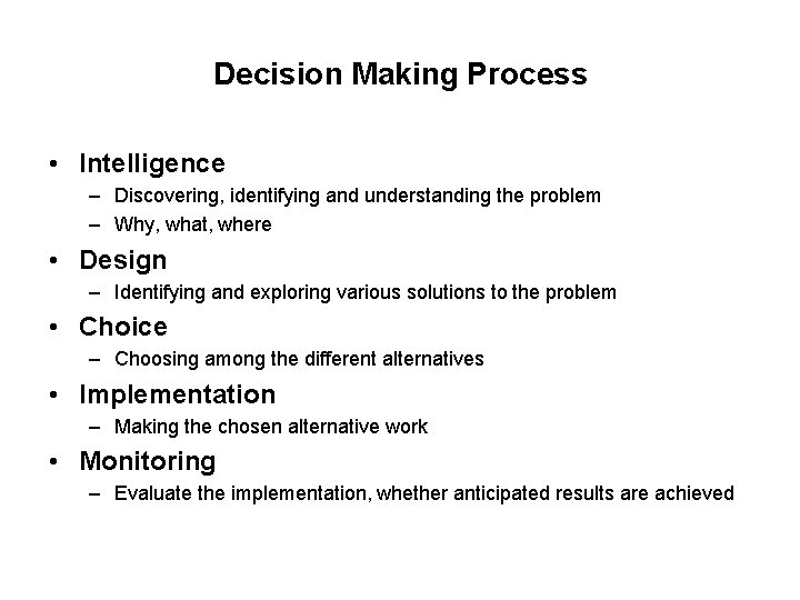 Decision Making Process • Intelligence – Discovering, identifying and understanding the problem – Why,