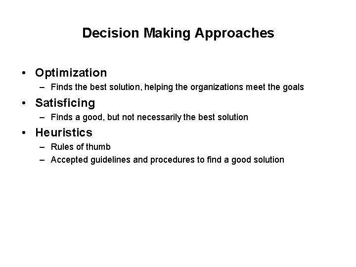 Decision Making Approaches • Optimization – Finds the best solution, helping the organizations meet