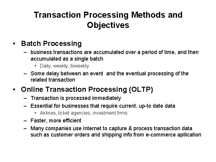 Transaction Processing Methods and Objectives • Batch Processing – business transactions are accumulated over