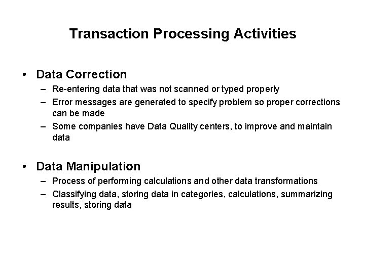 Transaction Processing Activities • Data Correction – Re-entering data that was not scanned or