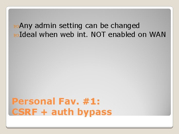  Any admin setting can be changed Ideal when web int. NOT enabled on