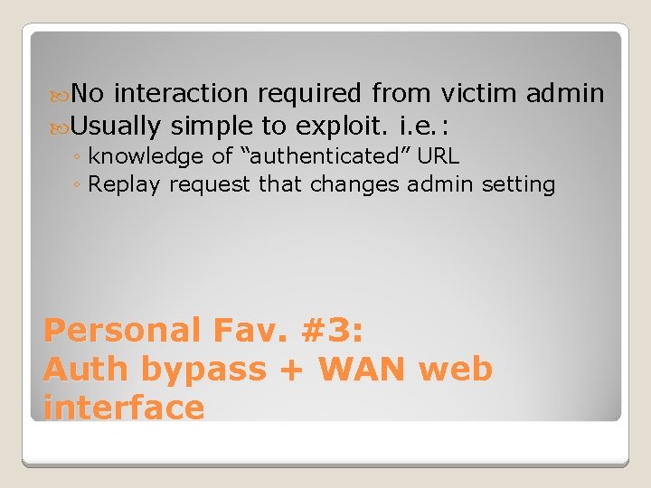  No interaction required from victim admin Usually simple to exploit. i. e. :
